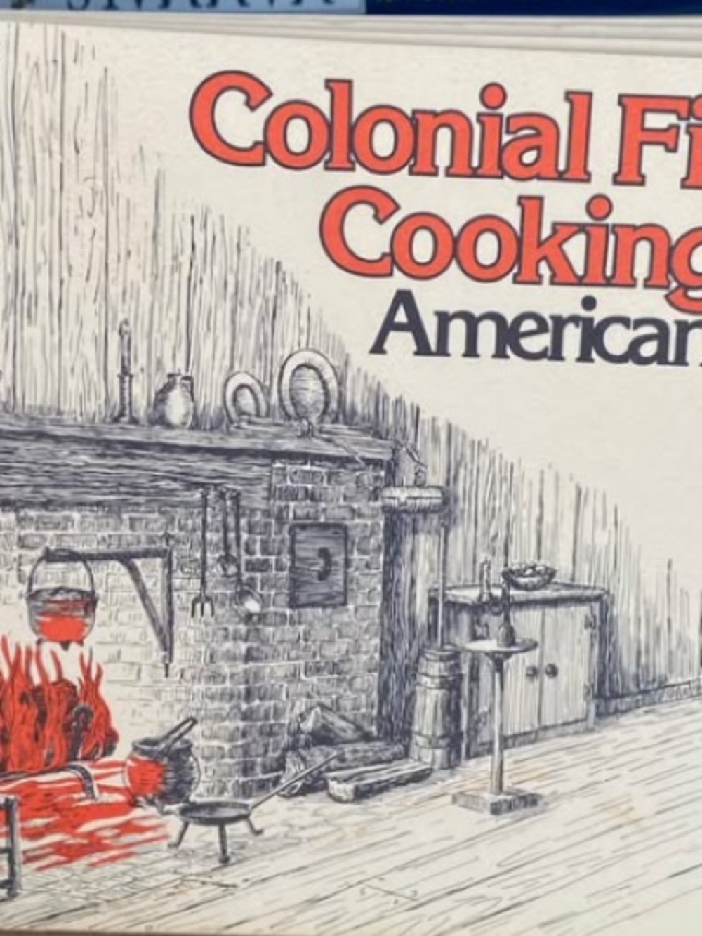 Colonial Fireplace Cooking American historical history Cookbook old recipes